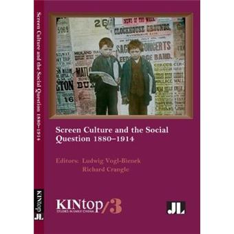 Screen Culture And The Social Question, 1880-1914, Kintop 3 - 1