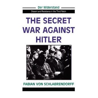 The Secret War Against Hitler Der Widerstand, Dissent  Resistance In The Third Reich - 1