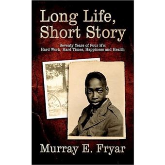 Long Life, Short Story: Seventy Years of Four H's: Hard Work, Hard Times, Happiness  and  Health - Paperback - 2006 - 1