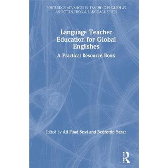 Language Teacher Education For Global Englishes A Practical Resource Book Routledge Advances In Teaching English As An International Language Series - 1