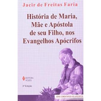 História De Maria, Mãe E Apóstola De Seu Filho, Nos Evangelhos Apócrifos - 1