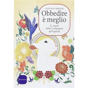 Obbedire è meglio. Le regole della Compagnia dell'agnello | Costanza Miriano - 1