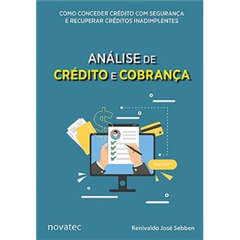 Análise de Crédito e Cobrança: Como Conceder Crédito com Segurança e Recuperar Créditos Inadimplentes - 1