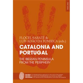 Catalonia And Portugal The Iberian Peninsula From The Periphery 5 Identities  Identits  Identidades An Interdisciplinary Approach To The Roots  Interdisciplinar A Las Races Del Presente - 1
