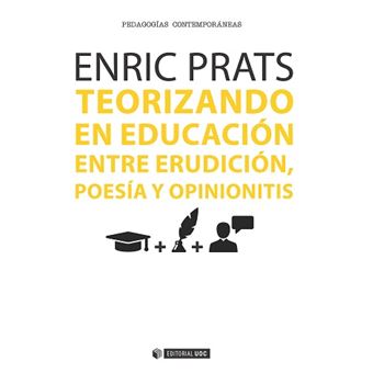 Teorizando En Educación: Entre Erudición, Poesía Y Opinionitis - 1