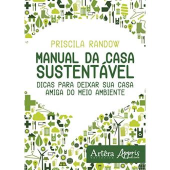 Manual da Casa Sustentável. Dicas Para Deixar Sua Casa Amiga do Meio Ambiente - 1
