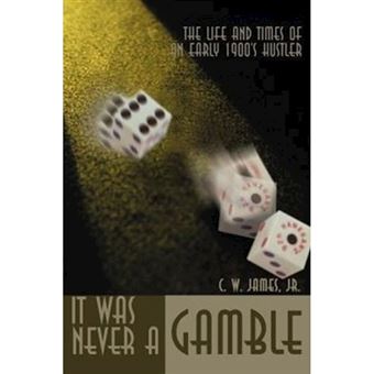 It Was Never a Gamble - The Life and Times of an Early 1900's Hustler - Paperback / softback - 2000 - 1
