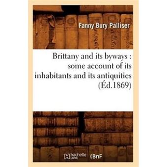 Brittany and Its Byways - Some Account of Its Inhabitants and Its Antiquities (Ed.1869) - Paperback / softback - 2012 - 1