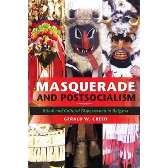 Masquerade and Postsocialism - Ritual and Cultural Dispossession in Bulgaria - Paperback - 2010 - 1