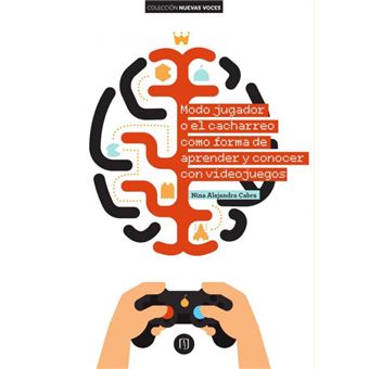 Modo Jugador O El Cacharreo Como Forma De Aprender Y Conocer Con Videojuegos - 1