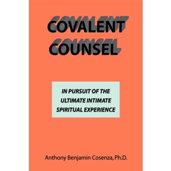 Covalent Counsel - In Pursuit of the Ultimate Intimate Spiritual Experience - Paperback / softback - 2008 - 1