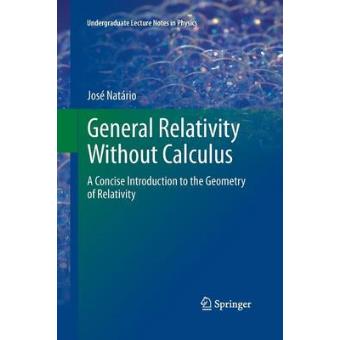 General Relativity Without Calculus - A Concise Introduction to the Geometry of Relativity - Paperback - 2013 - 1
