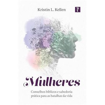 Mulheres - Conselhos Bíblicos E Sabedoria Prática Para As Batalhas Da Vida - 1