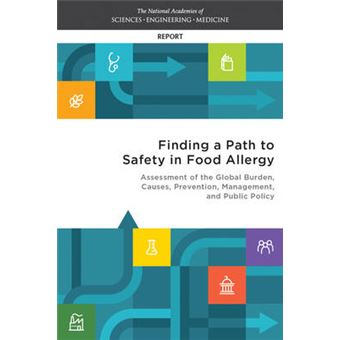 Finding A Path To Safety In Food Allergy Assessment Of The Global Burden, Causes, Prevention, Management, And Public Policy - 1