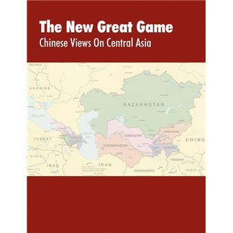 The New Great Game - Chinese Views on Central Asia. Proceedings of the Central Asia Symposium Held in Monterey, CA on August 7-11, 2005 - Paperback - 2005 - 1