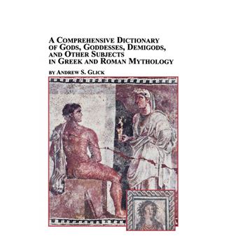 A Comprehensive Dictionary of Gods, Goddesses, Demigods, and Other Subjects in Greek and Roman Mythology - Paperback / softback - 2004 - 1