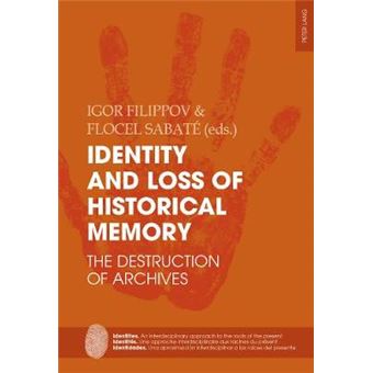 Identity And Loss Of Historical Memory The Destruction Of Archives 7 Identities  Identits  Identidades An Interdisciplinary Approach To The  Interdisciplinar A Las Races Del Presente - 1