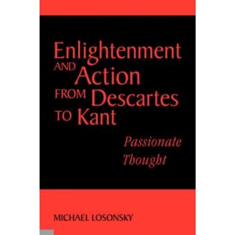 Enlightenment and Action from Descartes to Kant - Passionate Thought - Paperback - 2007 - 1