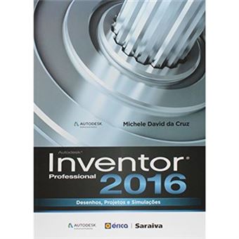 Autodesk Inventor Professional 2016. Desenhos, Projetos E Simulações - 1