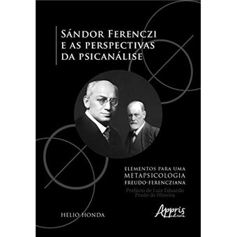 Sándor Ferenczi e as Perspectivas da Psicanálise. Elementos Para Uma Metapsicologia Freudo-Ferencziana - 1