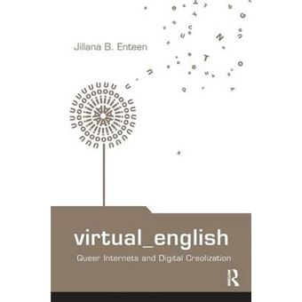 Virtual English Queer Internets And Digital Creolization Routledge Studies In New Media And Cyberculture 06 - 1