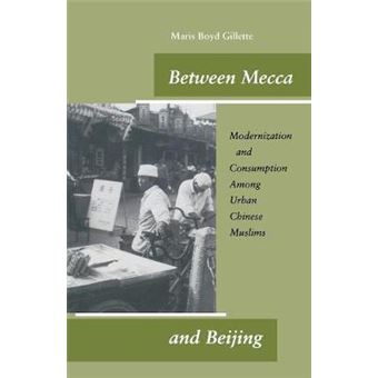 Between Mecca and Beijing - Modernization and Consumption Among Urban Chinese Muslims - Paperback - 2002 - 1