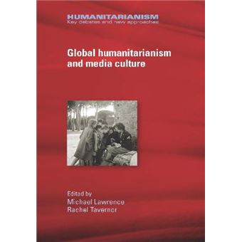 Global Humanitarianism And Media Culture Humanitarianism Key Debates And New Approaches - 1