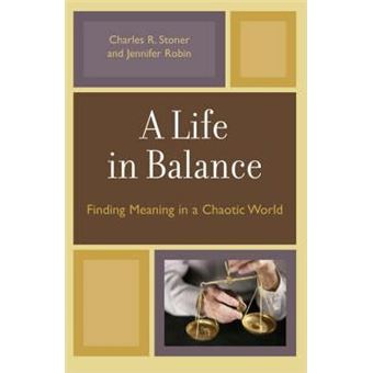 A Life in Balance : Finding Meaning in a Chaotic World - 1