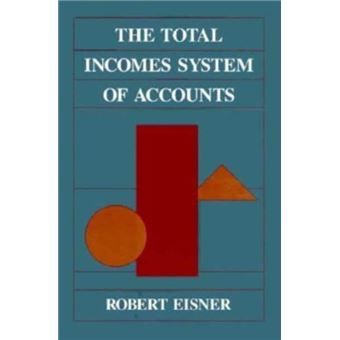 The Total Incomes System Of Accounts By Robert Eisner - 1