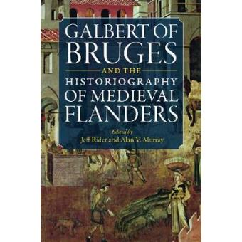 Galbert of Bruges and the Historiography of Medieval Flanders - Paperback - 2009 - 1