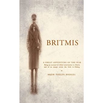 BRITMISBeing an Account of Allied Intervention in Siberia and of an Escape Across the Gobi to Peking - Paperback - 2011 - 1