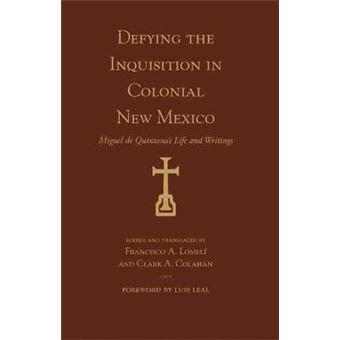 Defying the Inquisition in Colonial New Mexico: Miguel de Quintana's Life and Writings - 1
