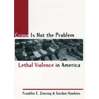 Crime is Not the Problem - Lethal Violence in America - Paperback - 1999 - 1