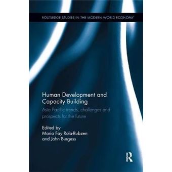 Human Development And Capacity Building Asia Pacific Trends, Challenges And Prospects For The Future Routledge Studies In The Modern World Economy Hardcover - 1