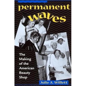 Permanent Waves : The Making of the American Beauty Shop - 1