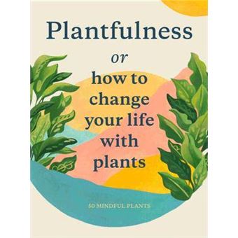 Plantfulness How To Change Your Life With Plants Magma For Laurence King - 1