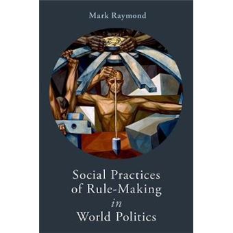 Social Practices Of Rule-making In World Politics - 1