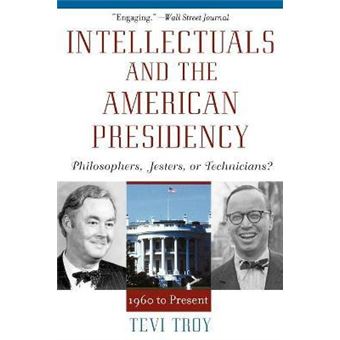 Intellectuals and the American Presidency : Philosophers, Jesters, or Technicians? - 1