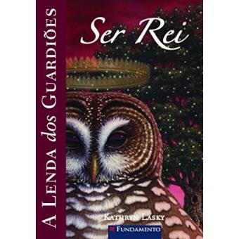 A Lenda Dos Guardiões. Ser Rei - Volume 11 - 1