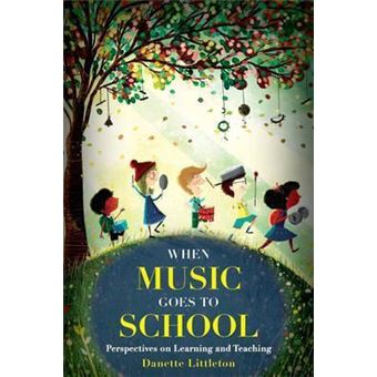 When Music Goes to School : Perspectives on Learning and Teaching - 1
