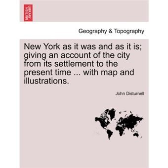 " New York as It Was and as It Is; Giving an Account of the City from Its Settlement to the Present Time ... with Map and Illustrations. - Paperback / softback - 2011" - 1
