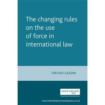 The Changing Rules On The Use Of Force In International Law,  Melland Schill Studies In International Law - 1