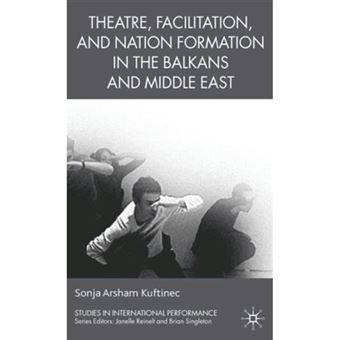 Theatre, Facilitation and Nation Formation in the Balkans and Middle East - Hardback - 2009 - 1