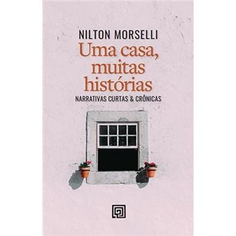 Uma Casa, Muitas Histórias Narrativas Curtas & Crônicas - 1
