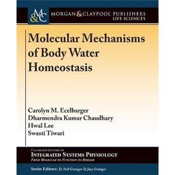 Molecular Mechanisms of Body Water Homeostasis Colloquium Series on Integrated Systems Physiology From Molecule to Function - 1