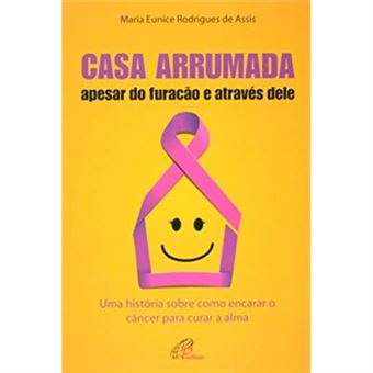 Casa Arrumada, Apesar Do Furacão E Através Dele. Uma História Sobre Como Encarar O Câncer Para Curar A Alma - 1
