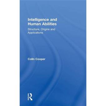 Intelligence and Human Abilities - Structure, Origins and Applications - Hardback - 2013 - 1