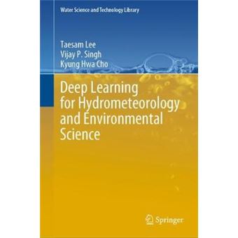 Deep Learning for Hydrometeorology and Environmental Science 99 Water Science and Technology Library, 99 - 1