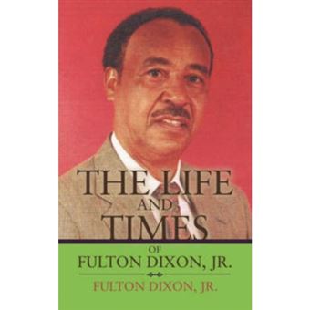 The Life and Times of Fulton Dixon, Jr. - Paperback / softback - 2007 - 1
