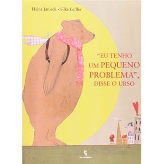 Eu Tenho Um Pequeno Problema, Disse o Urso - 1